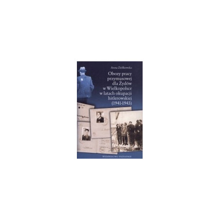 Obozy pracy przymusowej dla Żydów w Wielkopolsce w latach okupacji hitlerowskiej (1941-1943)