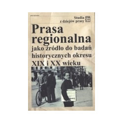 Prasa regionalna jako źródło do badań historycznych okresu XIX i XX wieku