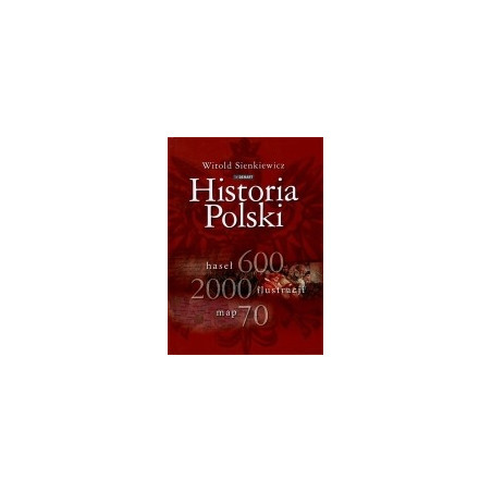 Historia Polski 600 haseł 2000 ilustracji 70 map
