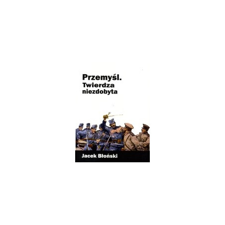 Przemyśl Twierdza niezdobyta