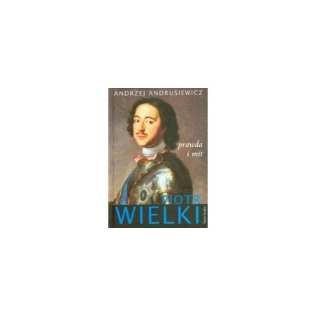 Piotr Wielki prawda i mit