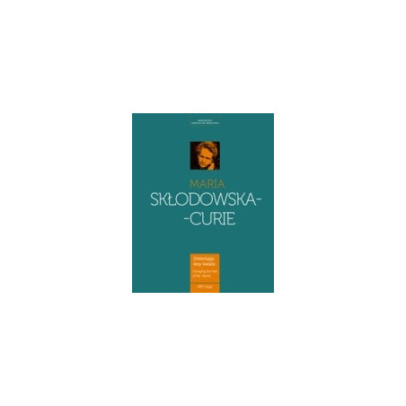 Maria Skłodowska-Curie Kobieta wyprzedzająca epokę