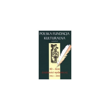 Polska Fundacja Kulturalna. 40-lecie działalności wydawniczej 1963-2003