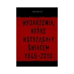 Wydarzenia, które wstrząsały światem 1945-2010