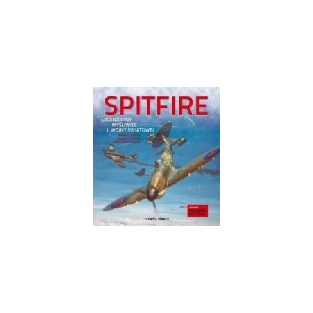 Spitfire. Legendarny myśliwiec II wojny światowej
