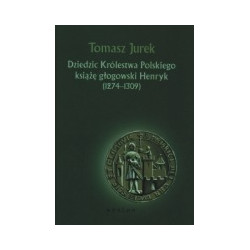 Dziedzic Królestwa Polskiego książę głogowski Henryk (1274-1309)