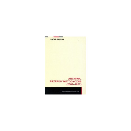 Archiwa. Przepisy metodyczne (2002-2007)