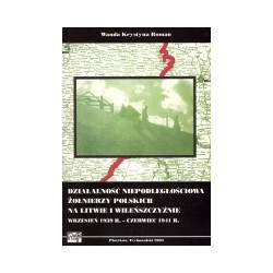 Działalność niepodległościowa żołnierzy polskich na Litwie i Wileńszczyźnie wrzesień 1939 roku - czerwiec 1941 roku