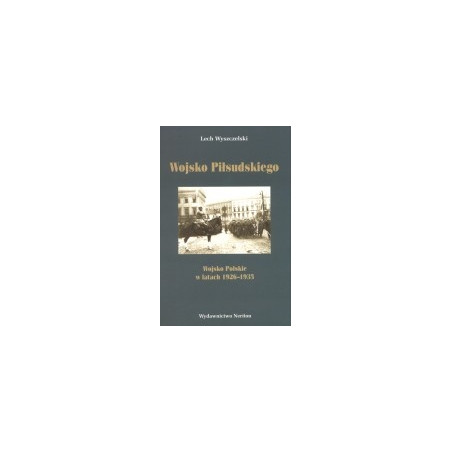 Wojsko Piłsudskiego. Wojsko Polskie w latach 1926-1935