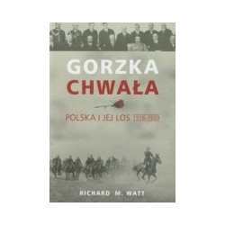 Gorzka chwała. Polska i jej los 1918-1939