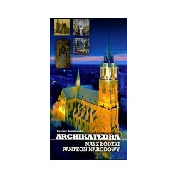 Archikatedra nasz łódzki panteon narodowy