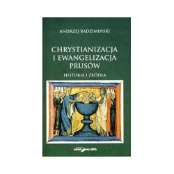 Chrystianizacja i ewangelizacja Prusów. Historia i źródła