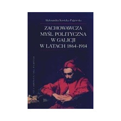 Zachowawcza myśl polityczna w Galicji w latach 1864-1914