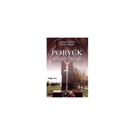 Poryck - miasteczko kresowe. Symbol tragedii Polaków na Wołyniu