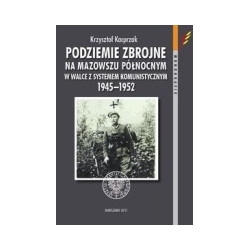 Podziemie zbrojne na Mazowszu Północnym w walce z systemem komunistycznym 1945-1952