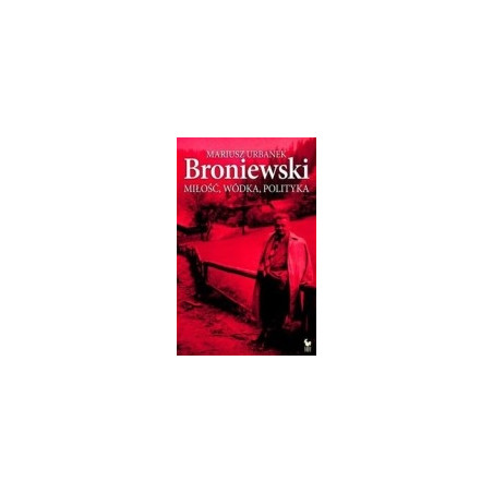 Broniewski. Miłość, wódka, polityka