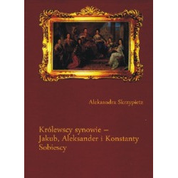 Królewscy synowie - Jakub, Aleksander i Konstanty Sobiescy