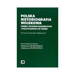 Polska historiografia wojskowa wobec wyzwań badawczych i politycznych XXI wieku