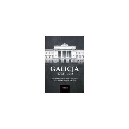Galicja 1772-1918 tom 1