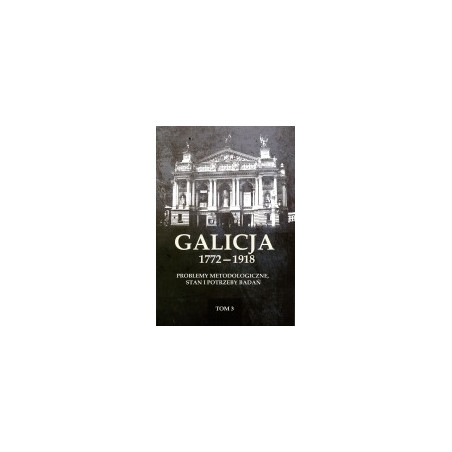 Galicja 1772-1918 tom 3