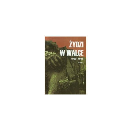 Żydzi w walce 1939-1945 t. 3
