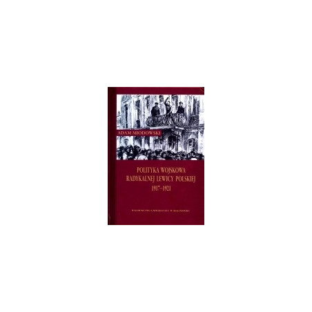 Polityka wojskowa radykalnej lewicy polskiej 1917-1921