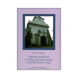 Opieka społeczna w Ordynacji Zamojskiej w XVII-XVIII wieku