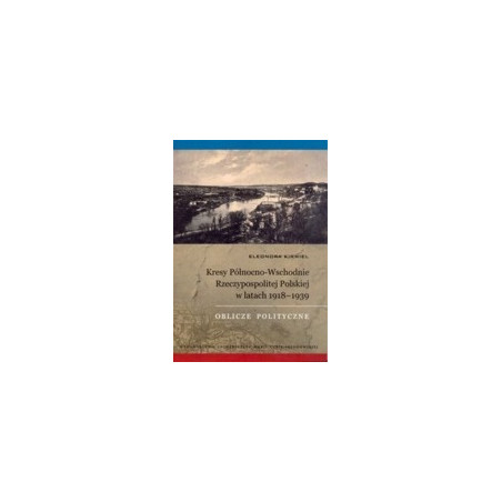 Kresy Północno-Wschodnie Rzeczypospolitej Polskiej w latach 1918-1939