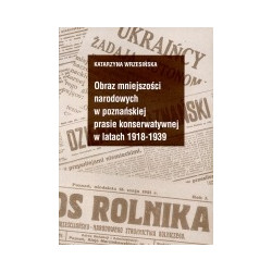 Obraz mniejszości narodowych w poznańskiej prasie konserwatywnej w latach 1918-1939