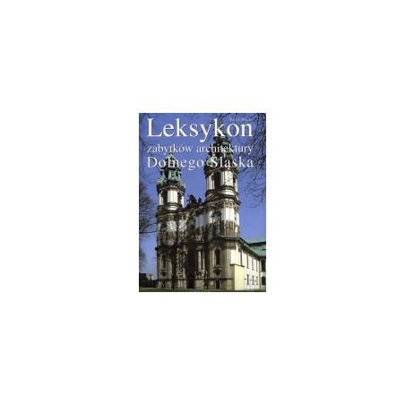 Leksykon zabytków architektury Dolnego Śląska