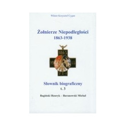 Żołnierze niepodległości 1863-1938 t.3 Słownik biograficzny