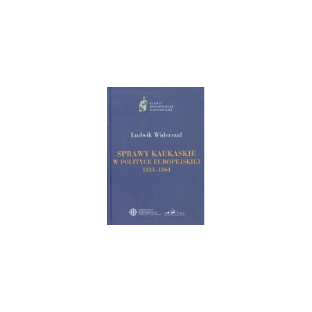 Sprawy kaukaskie w polityce europejskiej 1831-1864