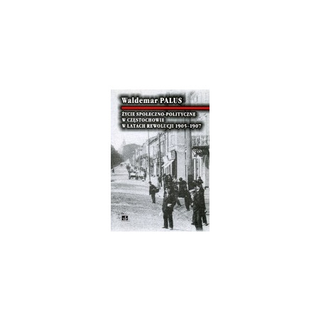 Życie społeczno-polityczne w Częstochowie w latach rewolucji 1905-1907