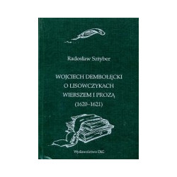 Wojciech Dembołęcki o lisowczykach wierszem i prozą (1620-1621)