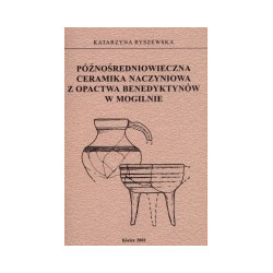 Późnośredniowieczna ceramika naczyniowa z opactwa Benedyktynów w Mogilnie