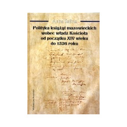 Polityka książąt mazowieckich wobec władz Kościoła od początków XIV wieku do 1526 roku