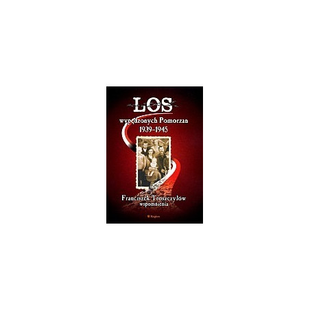 Los wypędzonych Pomorzan 1939-1945
