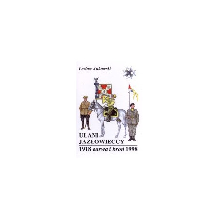 Ułani Jazłowieccy. Barwa i broń 1918-1998