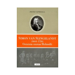 Simon van Slingelandt (1664-1736) Ostatnia nadzieja Holandii
