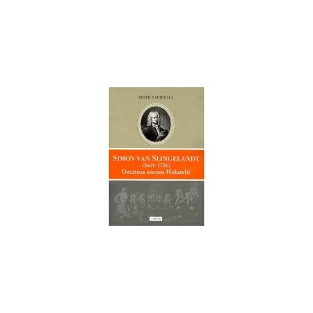 Simon van Slingelandt (1664-1736) Ostatnia nadzieja Holandii