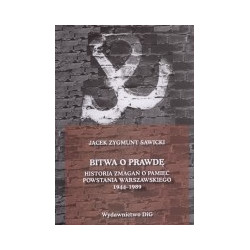 Bitwa o prawdę. Historia zmagań o pamięć Powstania Warszawskiego 1944-1989