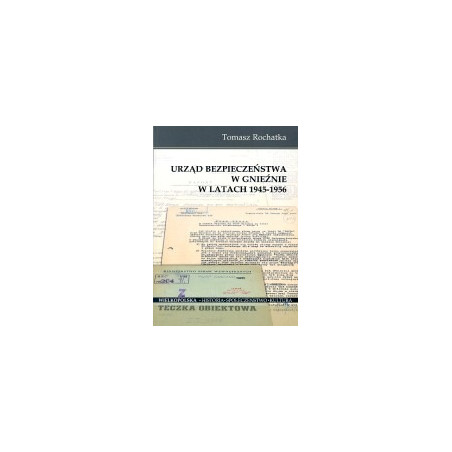 Urząd Bezpieczeństwa w Gnieźnie w latach 1945-1956