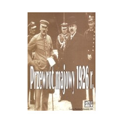 Przewrót majowy 1926 roku w relacjach świadków i uczestników.