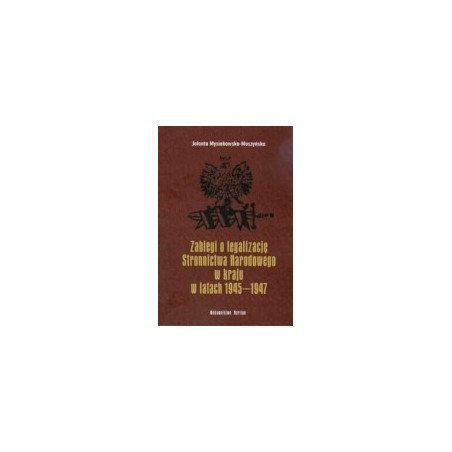 Zabiegi o legalizację Stronnictwa Narodowego w kraju w latach 1945-1947