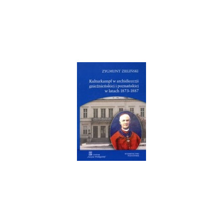 Kulturkampf w archidiecezji gnieźnieńskiej i poznańskiej w latach 1873-1887