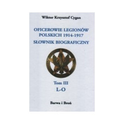 Oficerowie Legionów Polskich 1914-1917. Słownik biograficzny. Tom 3 L-O.