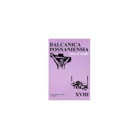 Balcanica Posnaniensia t. XVIII