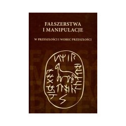 Fałszerstwa i manipulacje w przeszłości i wobec przeszłości