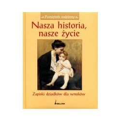 Nasza historia, nasze życie. Zapiski dziadków dla wnuków