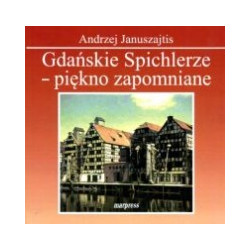 Gdańskie Spichlerze - piękno zapomniane